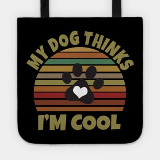 My Dog Thinks I'm Cool Tote