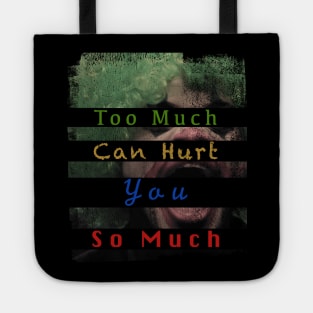 Too Much Can Hurt You So Much Tote