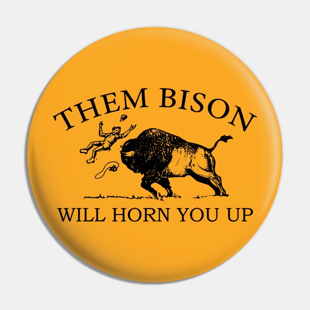 Them Bison Will Horn You Up Pin by sentinelsupplyco