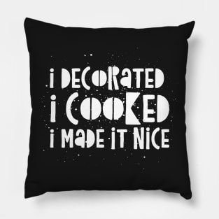 I decorated I cooked I made it nice - Real Housewives of New York Dorinda Quote Pillow