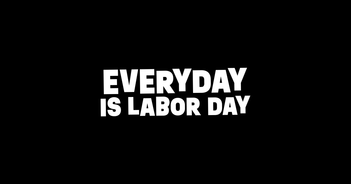 Everyday is Labor Day White Version Labor Day Sticker TeePublic