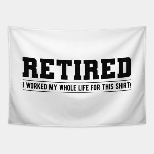 Retired - I worked my whole life for this shirt! Tapestry