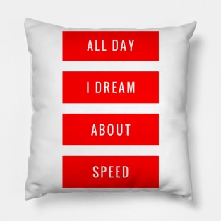 All Day I Dream About Speed Pillow