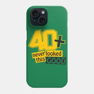 40 and never looked this good Phone Case