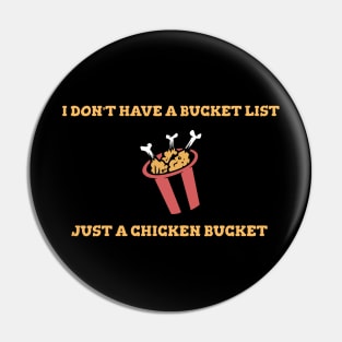 I Don't Have A Bucket List Just A Chicken Bucket Cooking Food Funny Quote Pin