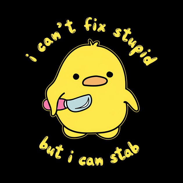I Can't Fix Stupid But I Can Stab It Duck by Dinomichancu