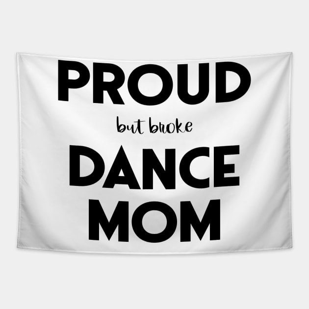 Proud (But Broke) Dance Mom Funny Tapestry by XanderWitch Creative