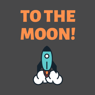 To the Moon! T-Shirt