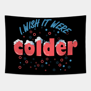 I wish it were colder Tapestry