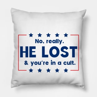 No really. He lost & you're in a cult Pillow