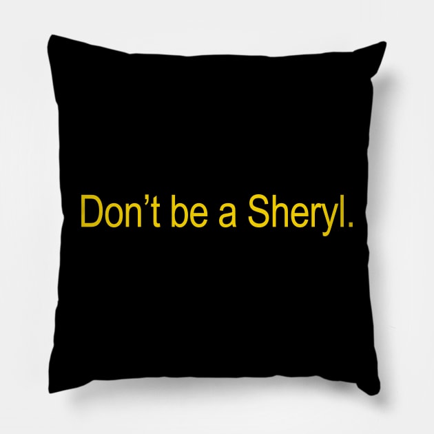 Don't Be A Sheryl Pillow by Drawings Star