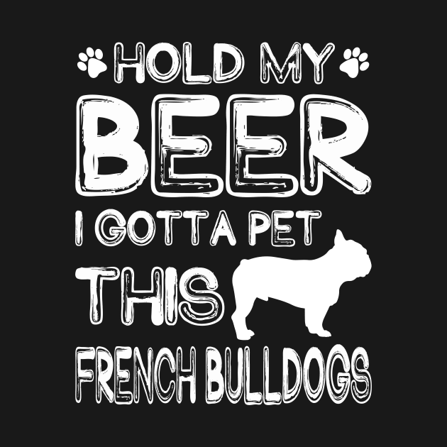 Holding My Beer I Gotta This French Bulldogs by danieldamssm