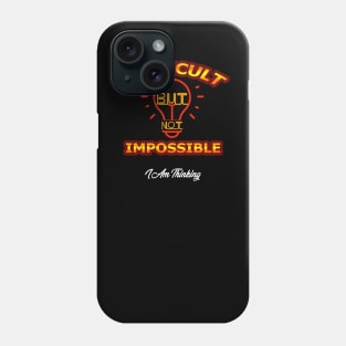 difficult but not impossible t-shirt Phone Case