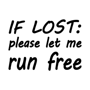 If lost please let me run free T-Shirt