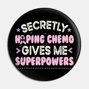 Secretly Hoping Chemo Gives Me Superpowers Pin