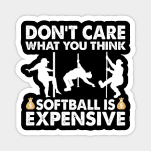 Don't Care What You Think Softball Is Expensive Magnet