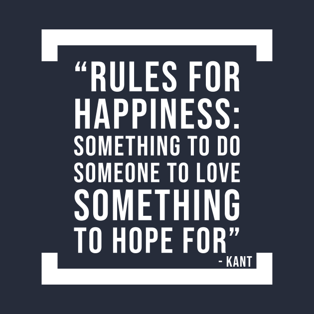 Rules for Happiness - Kant Quote - Philosophy by Room Thirty Four