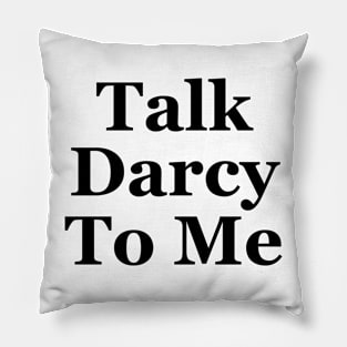 Talk darcy to me Pillow