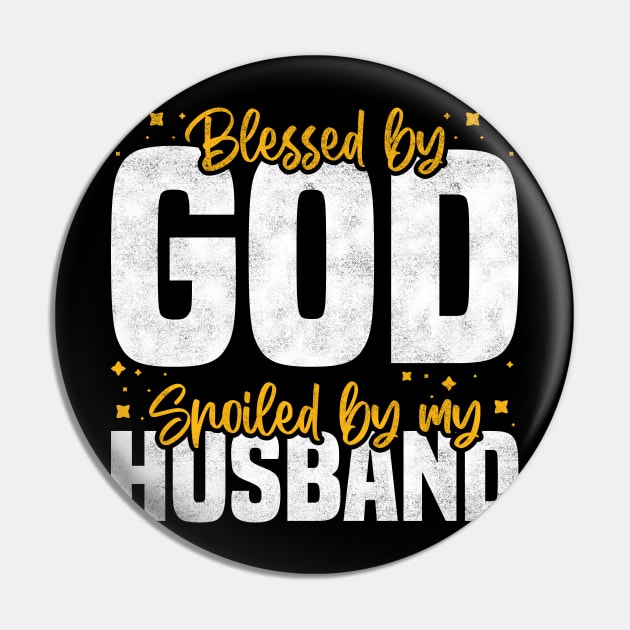 Blessed By God Spoiled By My Husband, Funny Couple Quote For Mother's Day And Valentine's Day Pin by BenTee