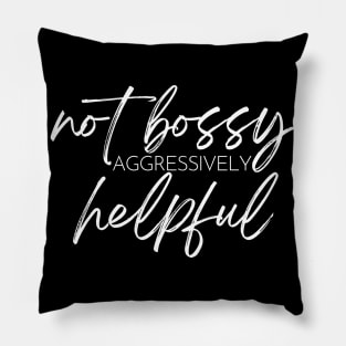 Not Bossy Aggressively Helpful. Funny Sarcastic Saying Pillow