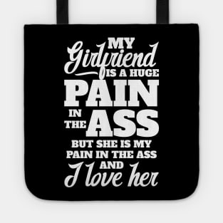 My girlfriend is a huge pain in the a$$ Tote