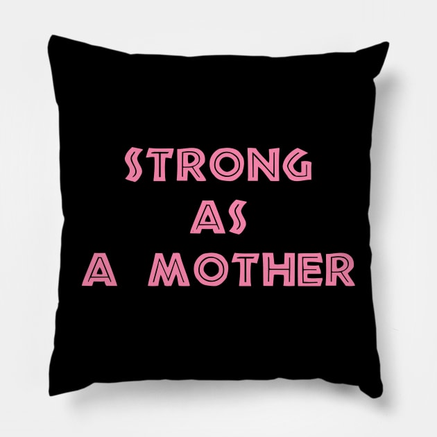 STRONG AS A MOTHER Pillow by makram