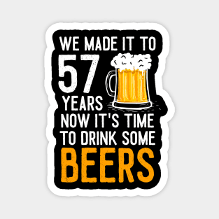 We Made it to 57 Years Now It's Time To Drink Some Beers Aniversary Wedding Magnet