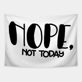 Nope, not today! Tapestry