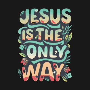 Jesus Is The Only Way T-Shirt