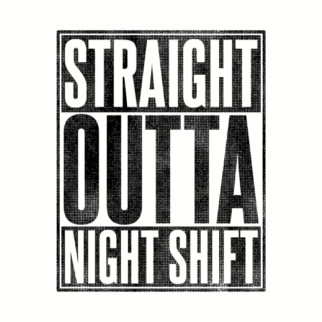 Straight Outta Night Shift by SilverTee