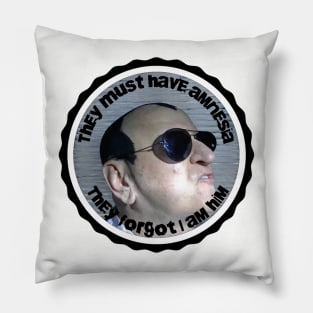 They must have amnesia Pillow