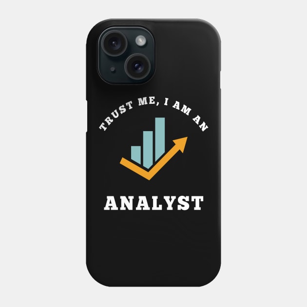 Trust Me I am an Analyst Phone Case by RioDesign2020