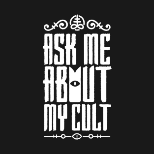 Ask Me About My Cult v4 T-Shirt