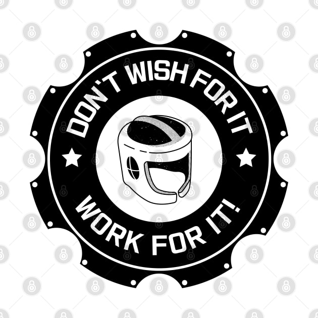 Don’t wish for it! Work for it! by ZM1