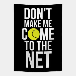 Tennis Fun Shirts Don't Make Me Come To The Net Tennis Gifts Tapestry