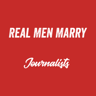 Real Men Marry Journalists Gift for Husband T-Shirt T-Shirt