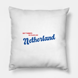 But There's No Place Like Netherlands Pillow