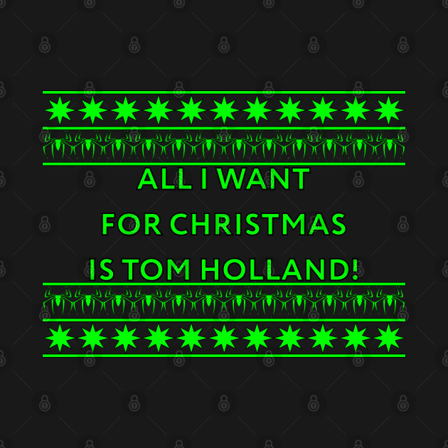 Disover All I want for Christmas... - Tom Holland - T-Shirt