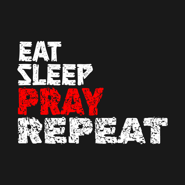 EAT SLEEP PRAY REPEAT by King Chris