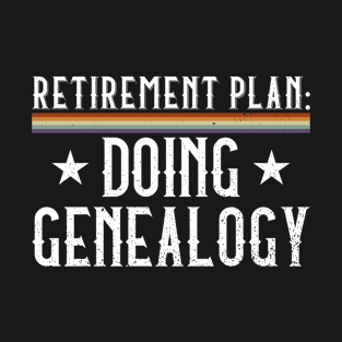 Retirement Plan: Doing Genealogy - Family Genealogy Genealogist T-Shirt