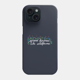 Spread Kindness Like Wildflowers Phone Case