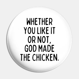 God made the chicken, and that's about it. Pin