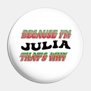 BECAUSE I AM JULIA - THAT'S WHY Pin