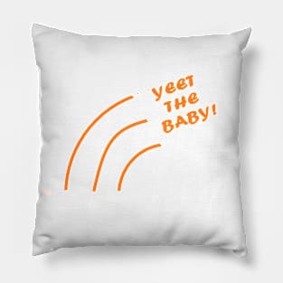 Yeet the Baby! Pillow