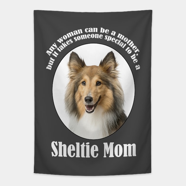 Sheltie Mom Tapestry by You Had Me At Woof