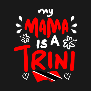 My Mama Is A Trini | Trinidad And Tobago | Trini To De Bone | Trinidad Slang T-Shirt