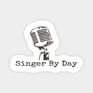 Singer By Day Microphone Vocalist Choir Magnet