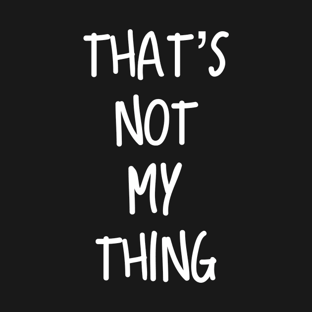 That’s Not My Thing by AlexisBrown1996