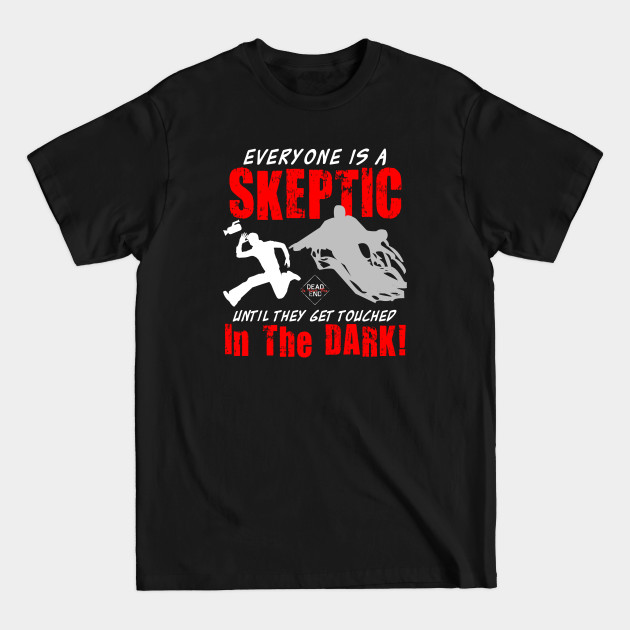 Everyone is a Skeptic Until They Get Touched in the Dark! - Paranormal - T-Shirt