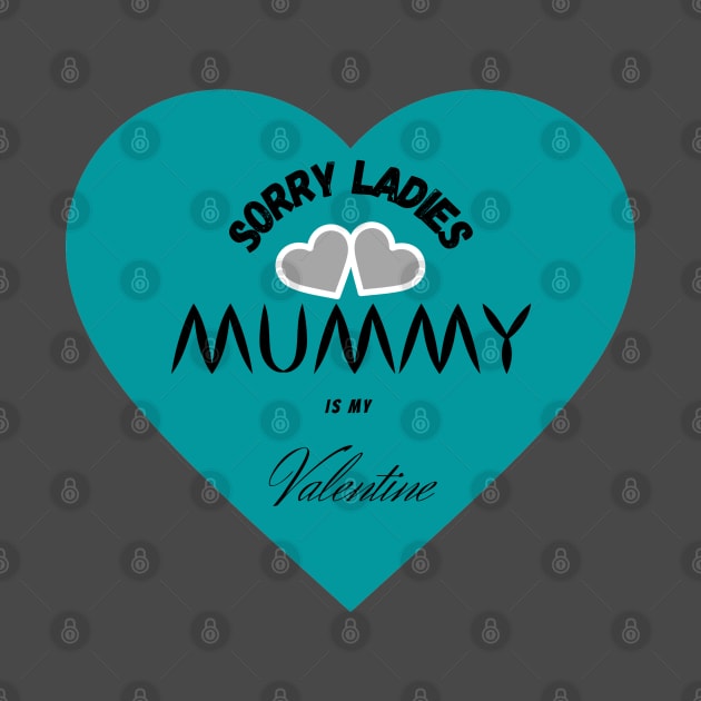 sorry ladies mummy is my valentine by haythamus